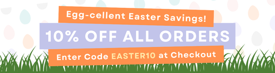 Egg-cellent Easter Savings - 10% OFF ALL ORDERS - Enter Code EASTER10 at Checkout