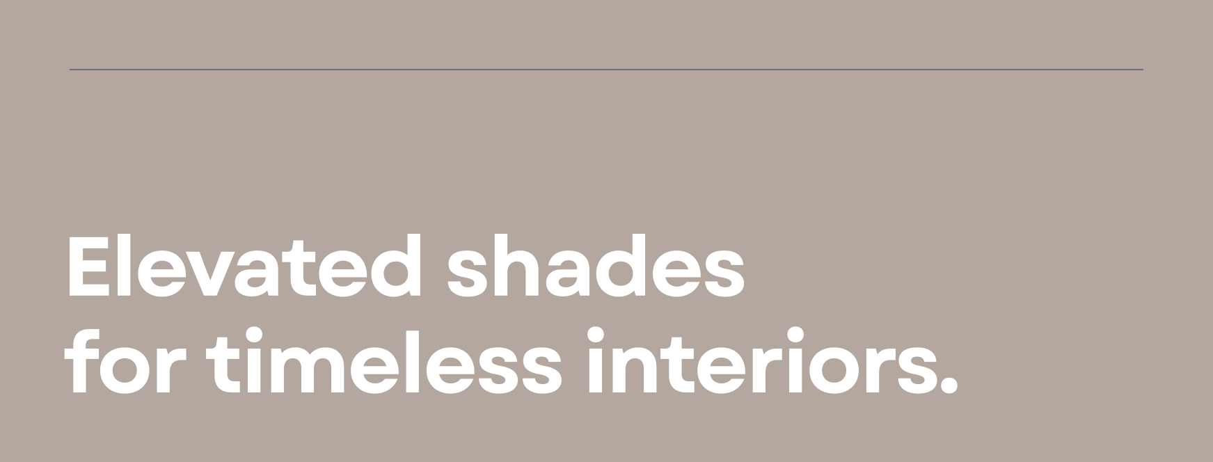 Elevated shades for timeless interiors